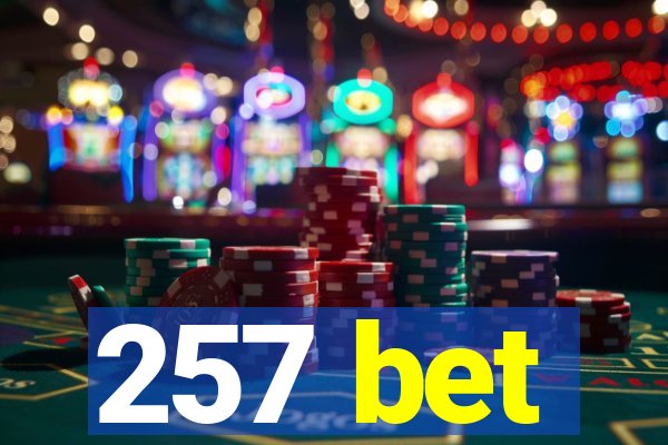 257 bet